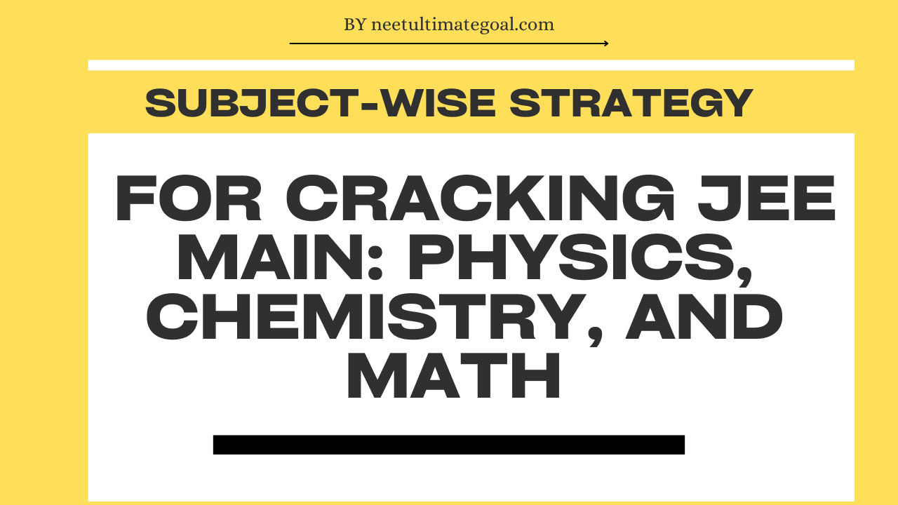 Subject-Wise Strategy for Cracking JEE Main: Physics, Chemistry, and Math