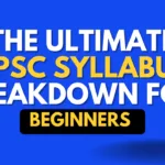 The Ultimate UPSC Syllabus Breakdown for Beginners