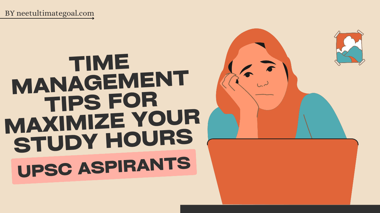 Time Management Tips for UPSC Aspirants: Maximize Your Study Hours