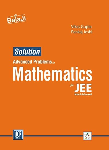 Download Balaji Vikas Gupta and Pankaj Joshi PDF Advanced Solution in Mathematics for JEE (Main & Advanced) 10/Edition, 2024