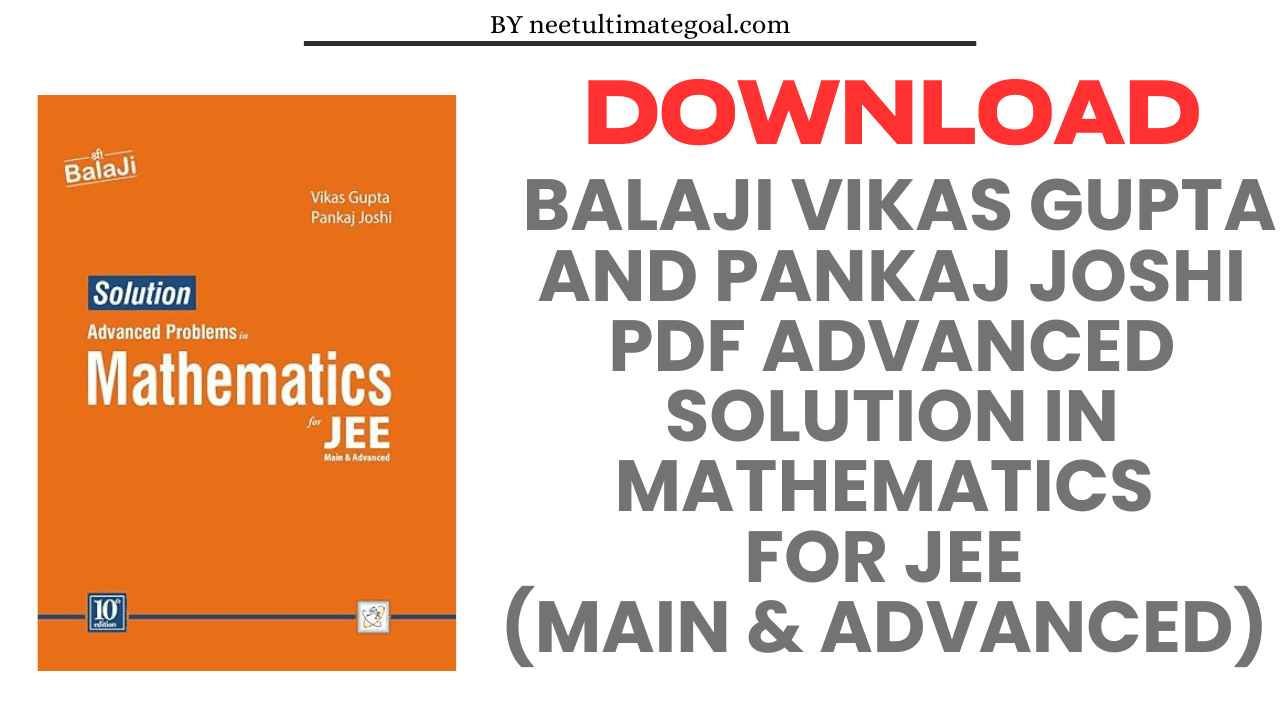 Download Balaji Vikas Gupta and Pankaj Joshi PDF Advanced Solutionin Mathematics for JEE (Main & Advanced) 10/Edition, 2024