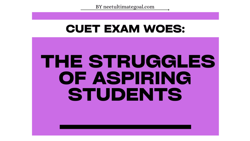 CUET Exam Woes: The Struggles of Aspiring Students