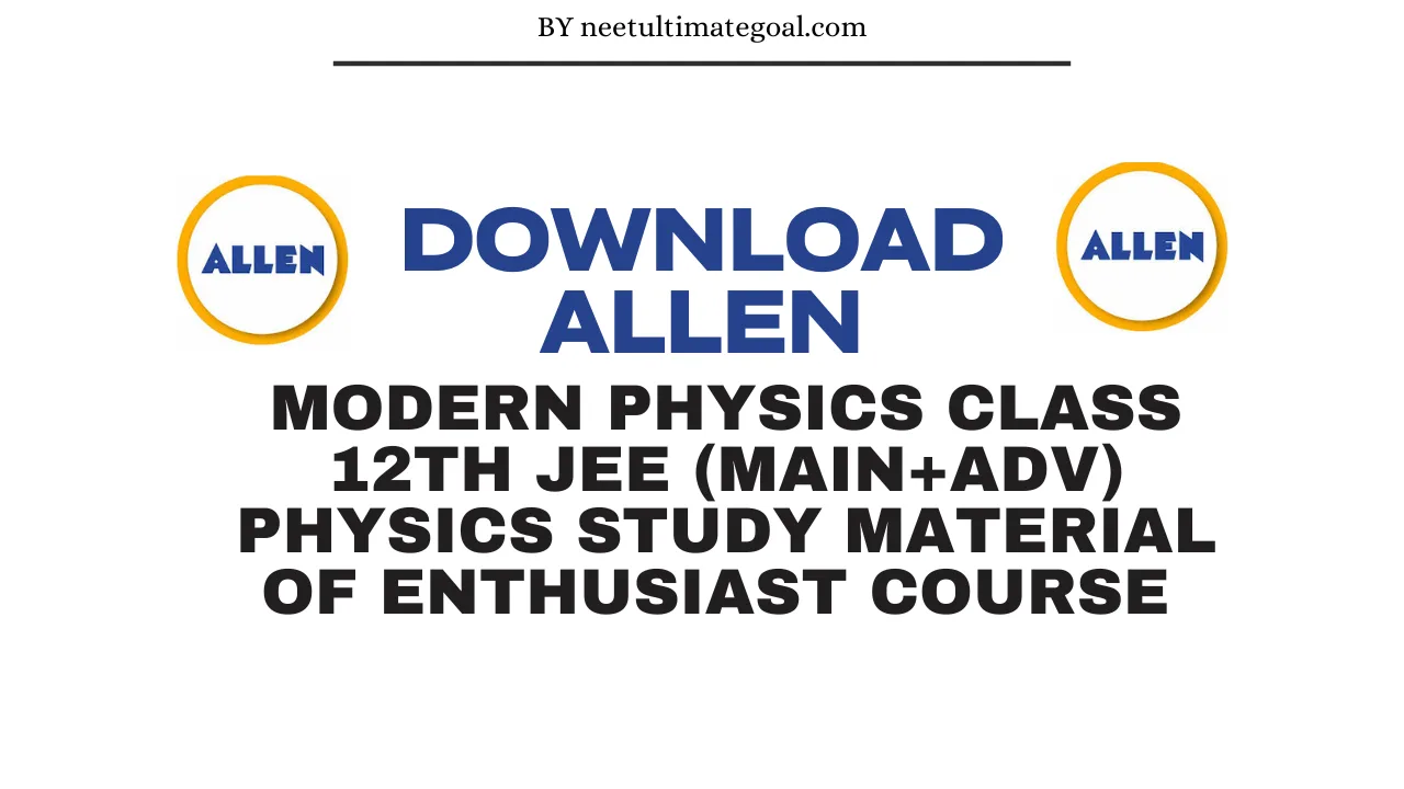 Download Allen Class 12th JEE (MAIN+ADV) Physics Enthusiast Course Study Material Of Modern Physics