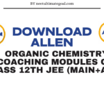 Download Allen organic chemistry coaching modules of Class 12th JEE (MAIN+ADV)