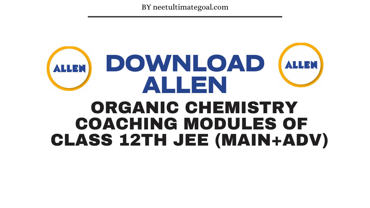 Download Allen organic chemistry coaching modules of Class 12th JEE (MAIN+ADV)