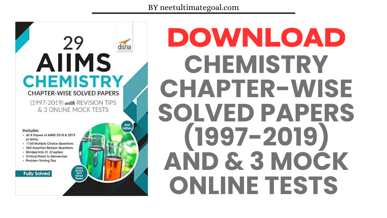 Download disha 29 AIIMS Chemistry Chapter-wise Solved Papers (1997-2019)  & 3 Mock Online Tests .