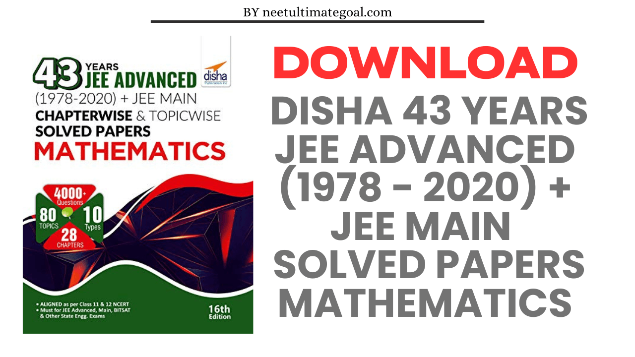 Download Disha 43 Years JEE Advanced (1978 - 2020) + JEE Main Chapter wise & Topic wise Solved Papers Mathematics